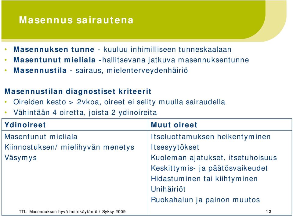 ydinoireita Ydinoireet Masentunut mieliala Kiinnostuksen/ mielihyvän menetys Väsymys Muut oireet Itseluottamuksen heikentyminen Itsesyytökset Kuoleman