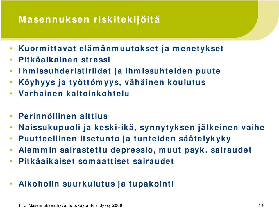 keski ikä, synnytyksen jälkeinen vaihe Puutteellinen itsetunto ja tunteiden säätelykyky Aiemmin sairastettu depressio, muut