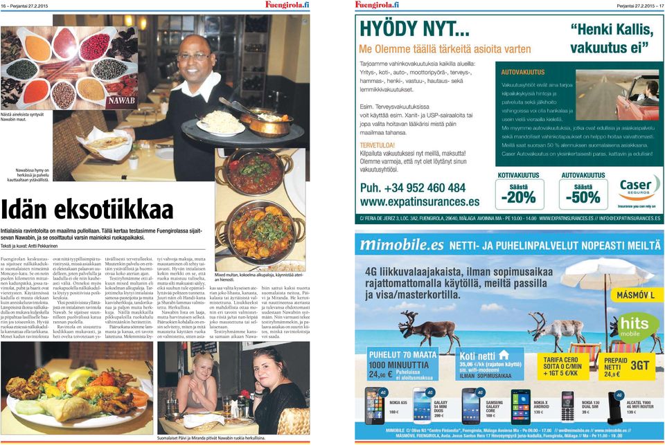 Teksti ja kuvat: Antti Pekkarinen Fuengirolan keskustassa sijaitsee nälkäkaduksi suomalaisten nimeämä Moncayo-katu.