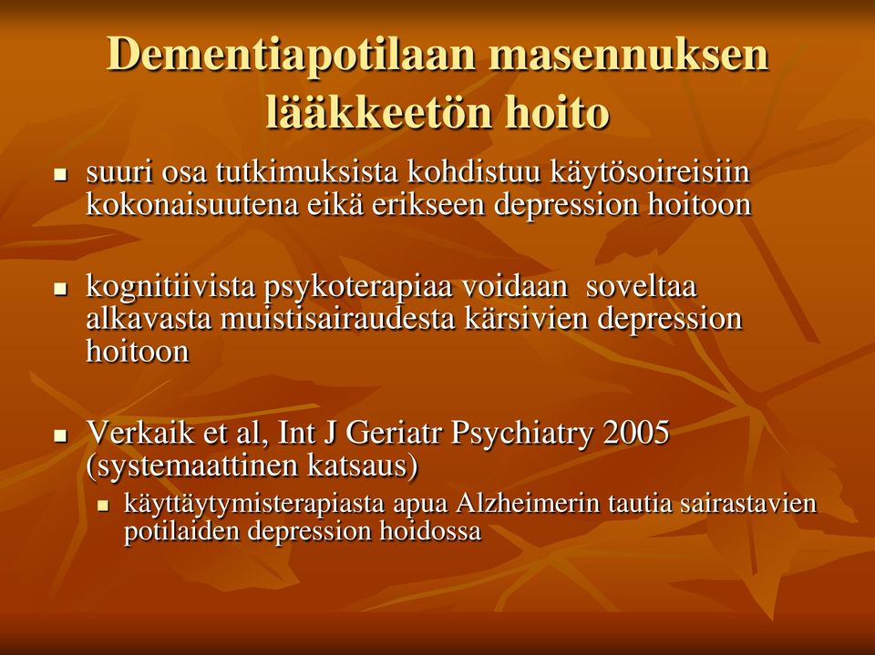 alkavasta muistisairaudesta kärsivien depression hoitoon Verkaik et al, Int J Geriatr Psychiatry 2005