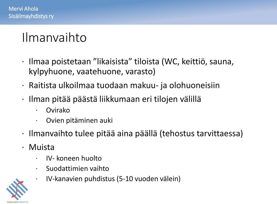 tilojen välillä Ovirako Ovien pitäminen auki Ilmanvaihto tulee pitää aina päällä (tehostus