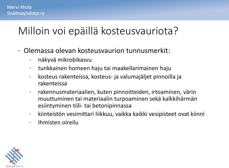 kosteus rakenteissa, kosteus- ja valumajäljet pinnoilla ja rakenteissa rakennusmateriaalien, kuten pinnoitteiden,