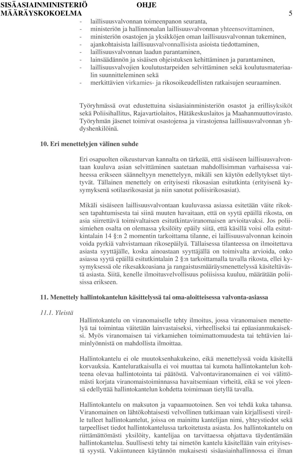 laillisuusvalvojien koulutustarpeiden selvittäminen sekä koulutusmateriaalin suunnitteleminen sekä - merkittävien virkamies- ja rikosoikeudellisten ratkaisujen seuraaminen.