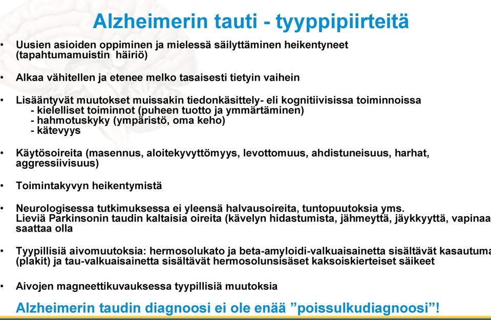 aloitekyvyttömyys, levottomuus, ahdistuneisuus, harhat, aggressiivisuus) Toimintakyvyn heikentymistä Neurologisessa tutkimuksessa ei yleensä halvausoireita, tuntopuutoksia yms.