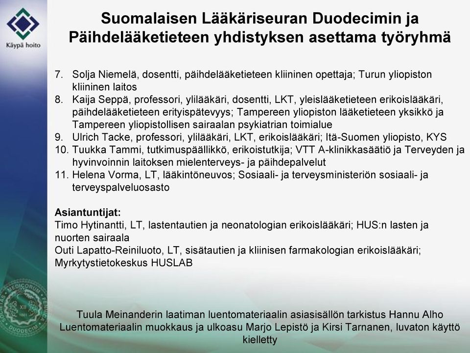 sairaalan psykiatrian toimialue 9. Ulrich Tacke, professori, ylilääkäri, LKT, erikoislääkäri; Itä-Suomen yliopisto, KYS 10.