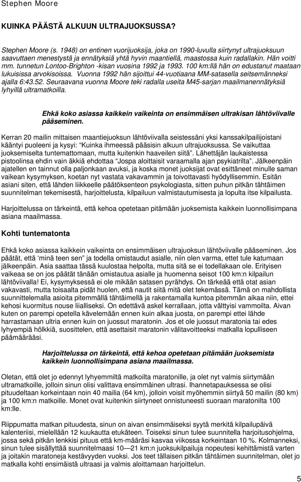 tunnetun Lontoo-Brighton -kisan vuosina 1992 ja 1993. 100 km:llä hän on edustanut maataan lukuisissa arvokisoissa. Vuonna 1992 hän sijoittui 44-vuotiaana MM-satasella seitsemänneksi ajalla 6:43.52.