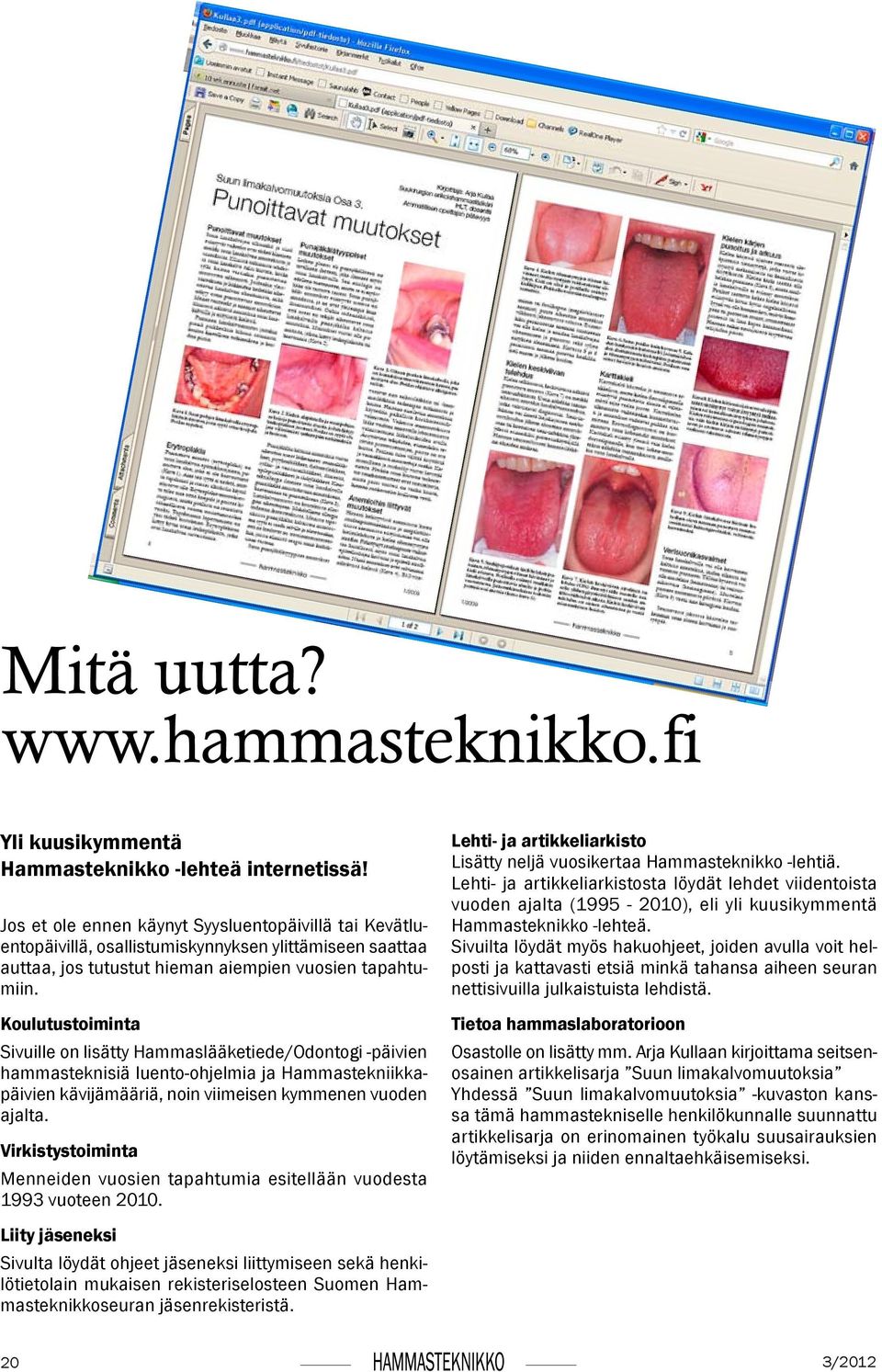 Koulutustoiminta Sivuille on lisätty Hammaslääketiede/Odontogi -päivien hammasteknisiä luento-ohjelmia ja Hammastekniikkapäivien kävijämääriä, noin viimeisen kymmenen vuoden ajalta.