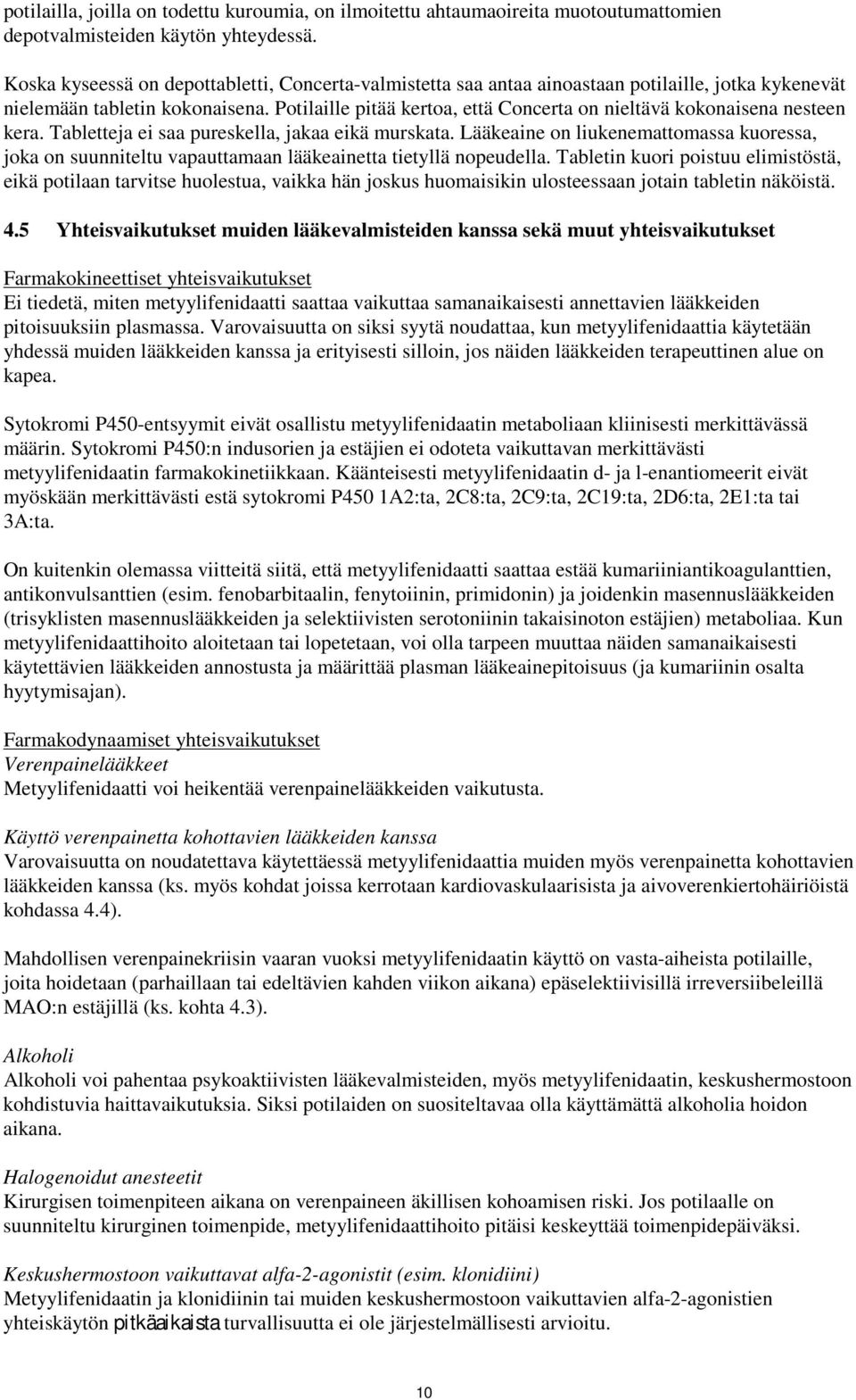 Potilaille pitää kertoa, että Concerta on nieltävä kokonaisena nesteen kera. Tabletteja ei saa pureskella, jakaa eikä murskata.
