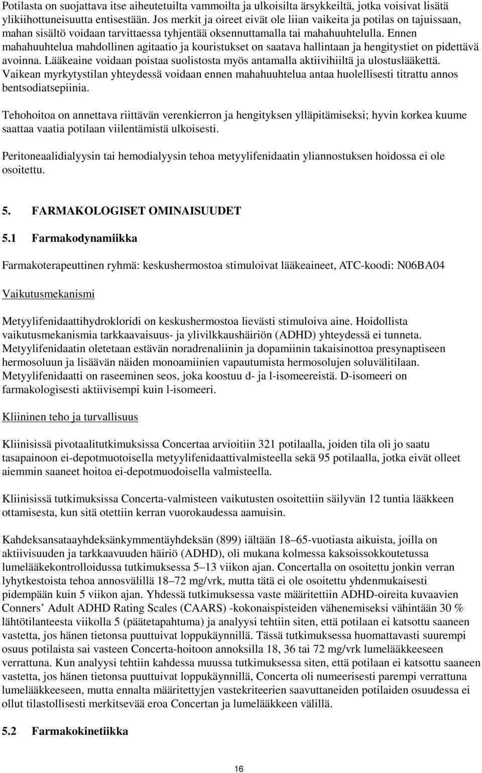 Ennen mahahuuhtelua mahdollinen agitaatio ja kouristukset on saatava hallintaan ja hengitystiet on pidettävä avoinna.