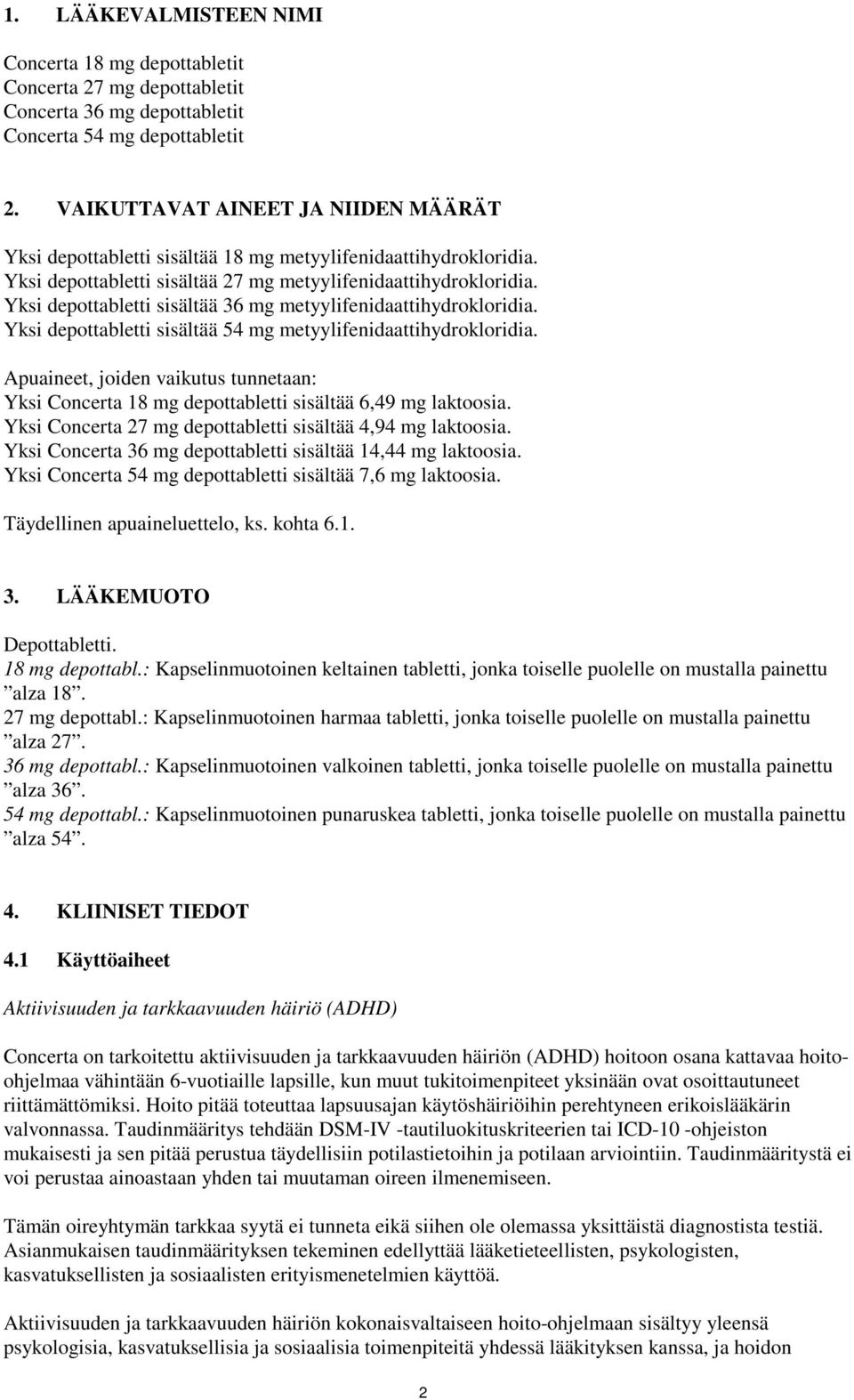 Yksi depottabletti sisältää 36 mg metyylifenidaattihydrokloridia. Yksi depottabletti sisältää 54 mg metyylifenidaattihydrokloridia.