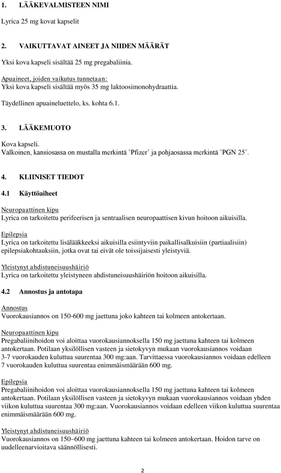 Valkoinen, kansiosassa on mustalla merkintä Pfizer ja pohjaosassa merkintä PGN 25. 4. KLIINISET TIEDOT 4.