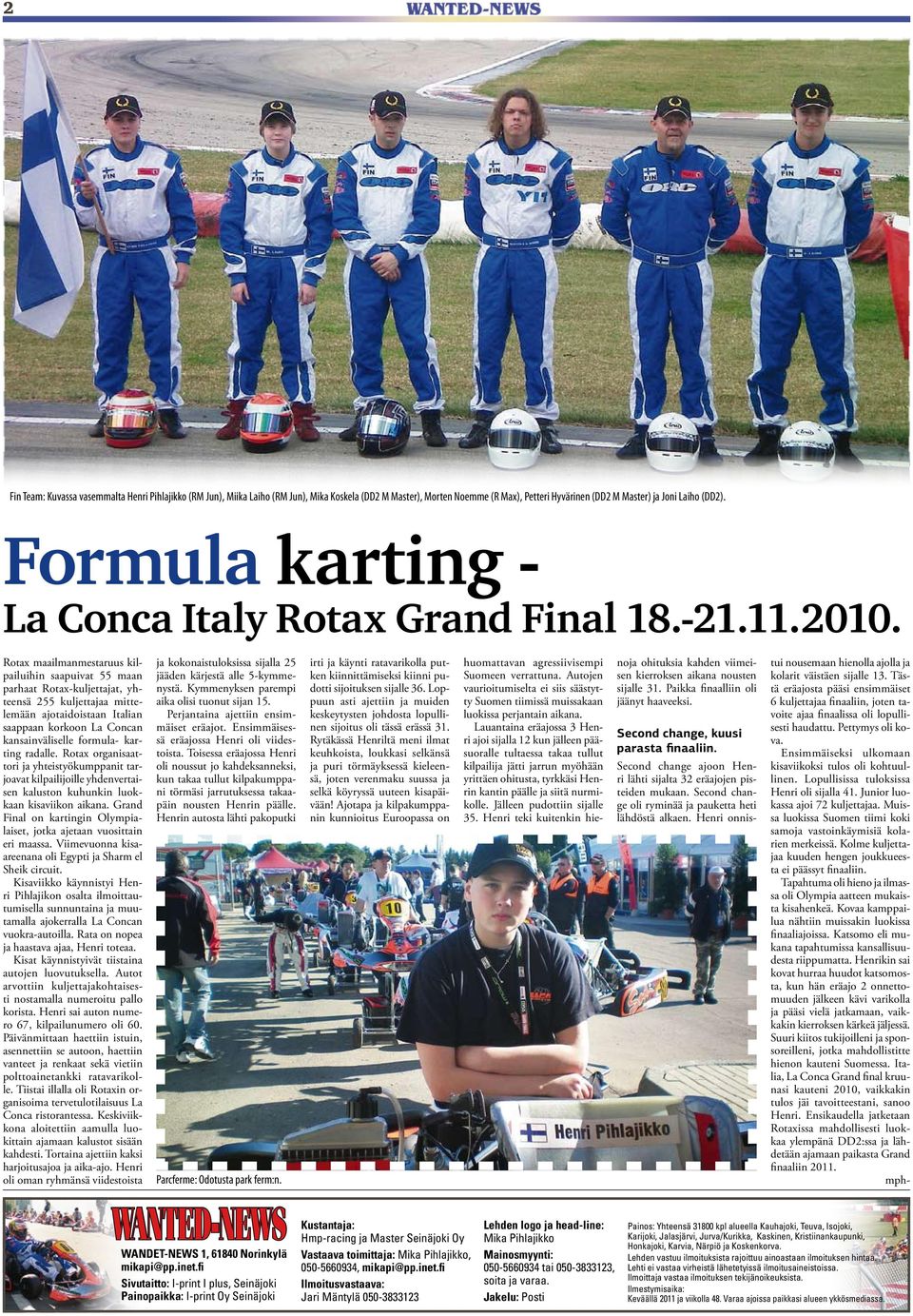 Rotax maailmanmestaruus kilpailuihin saapuivat 55 maan parhaat Rotax-kuljettajat, yhteensä 255 kuljettajaa mittelemään ajotaidoistaan Italian saappaan korkoon La Concan kansainväliselle formula-