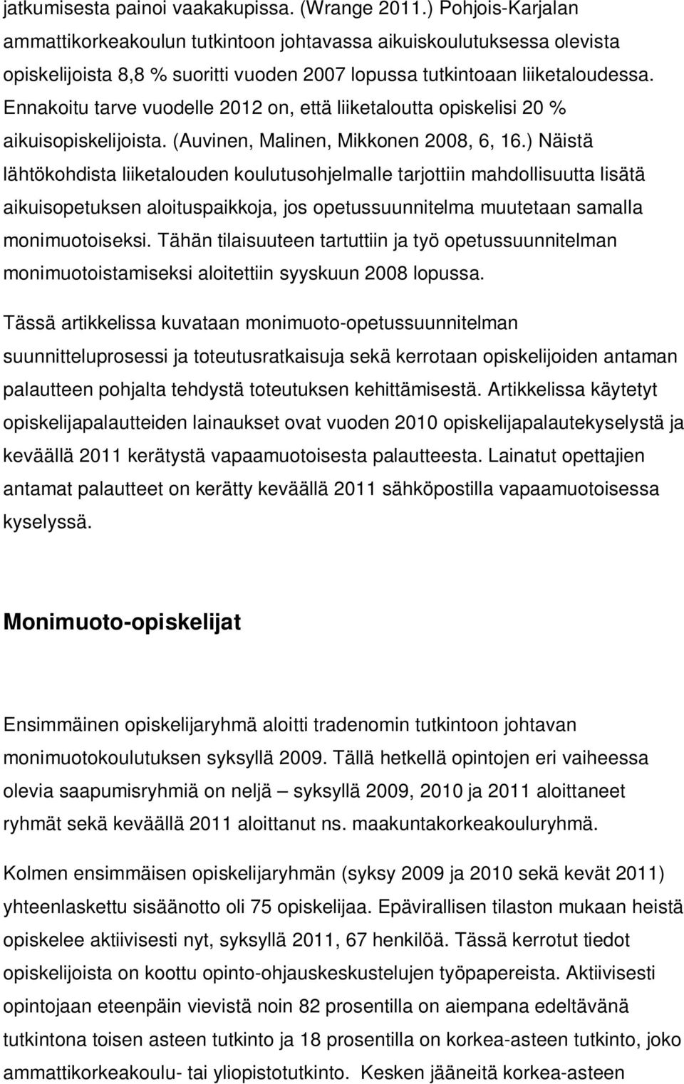 Ennakoitu tarve vuodelle 2012 on, että liiketaloutta opiskelisi 20 % aikuisopiskelijoista. (Auvinen, Malinen, Mikkonen 2008, 6, 16.