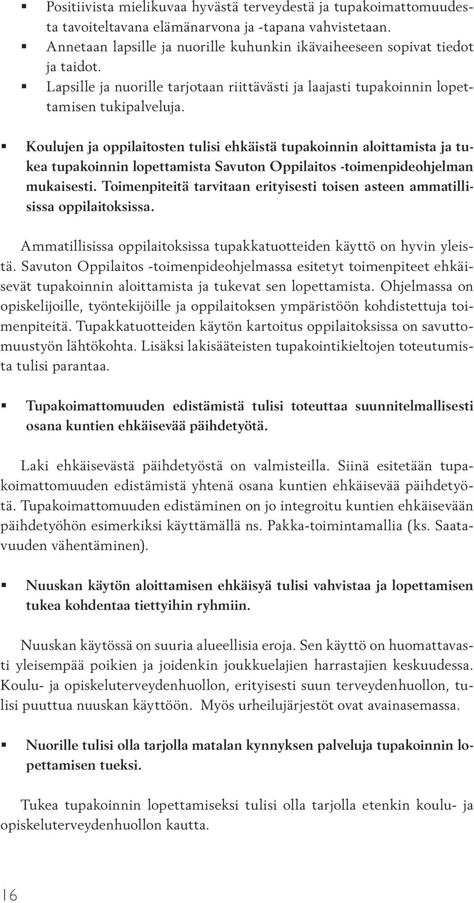 Koulujen ja oppilaitosten tulisi ehkäistä tupakoinnin aloittamista ja tukea tupakoinnin lopettamista Savuton Oppilaitos -toimenpideohjelman mukaisesti.