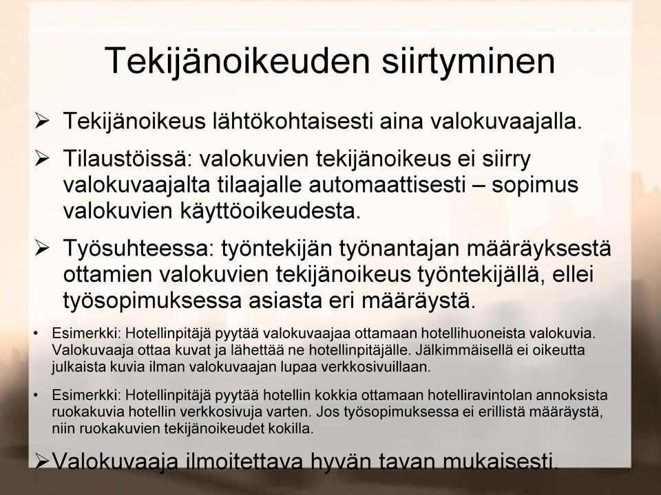 Työsuhteessa: työntekijän työnantajan määräyksestä ottamien valokuvien tekijänoikeus työntekijällä, ellei työsopimuksessa asiasta eri määräystä.