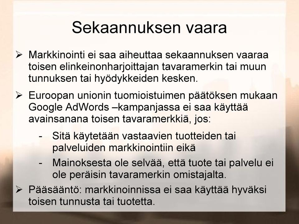 Euroopan unionin tuomioistuimen päätöksen mukaan Google AdWords kampanjassa ei saa käyttää avainsanana toisen tavaramerkkiä, jos: -