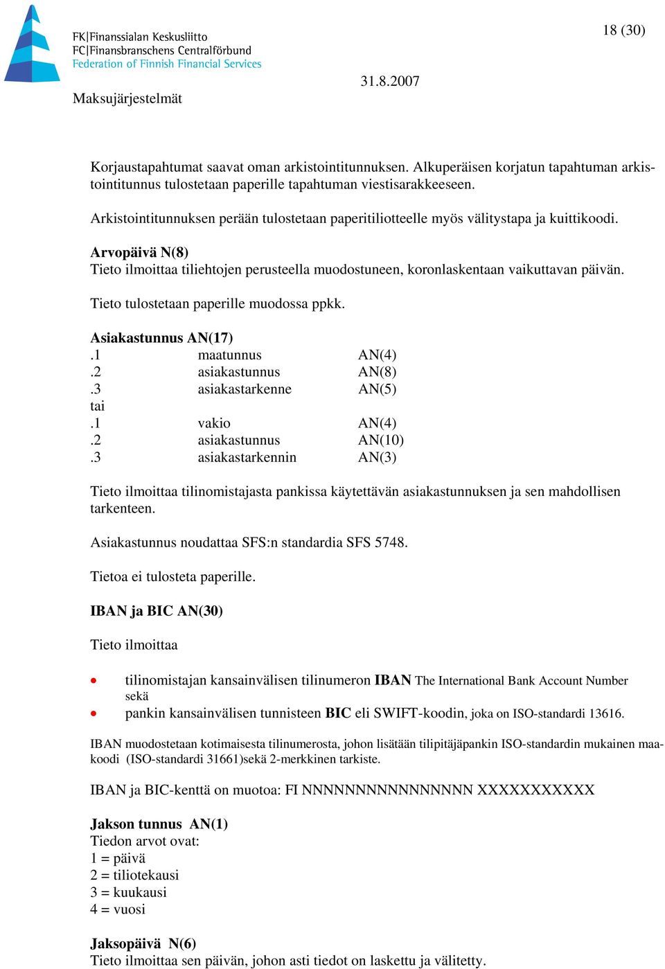 Tieto tulostetaan paperille muodossa ppkk. Asiakastunnus (17).1 maatunnus (4).2 asiakastunnus (8).3 asiakastarkenne (5) tai.1 vakio (4).2 asiakastunnus (10).