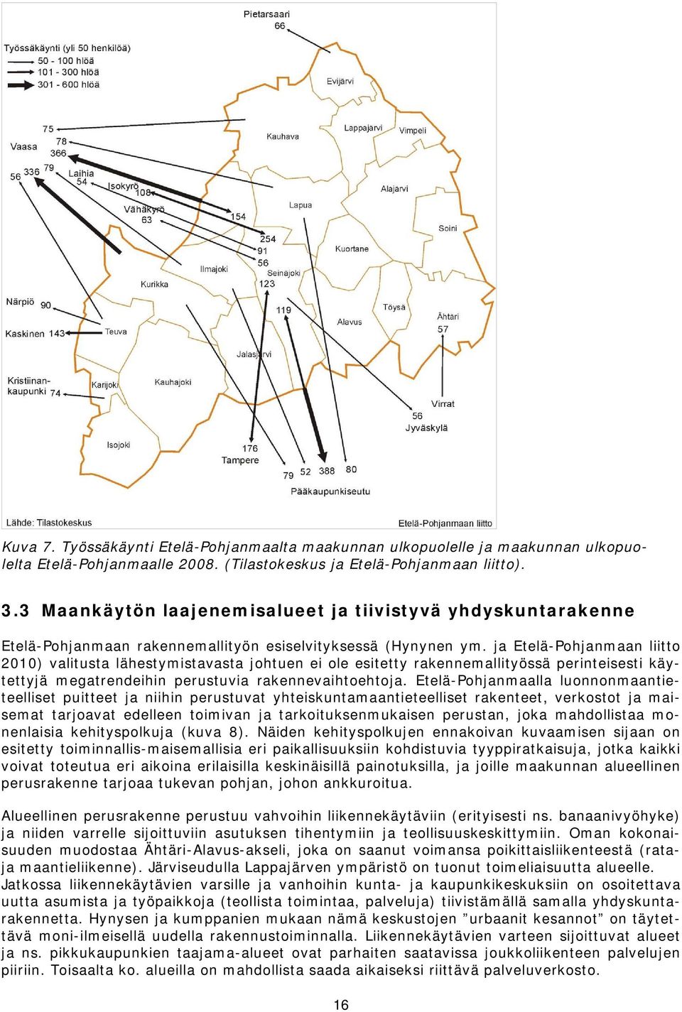 ja Etelä-Pohjanmaan liitto 2010) valitusta lähestymistavasta johtuen ei ole esitetty rakennemallityössä perinteisesti käytettyjä megatrendeihin perustuvia rakennevaihtoehtoja.