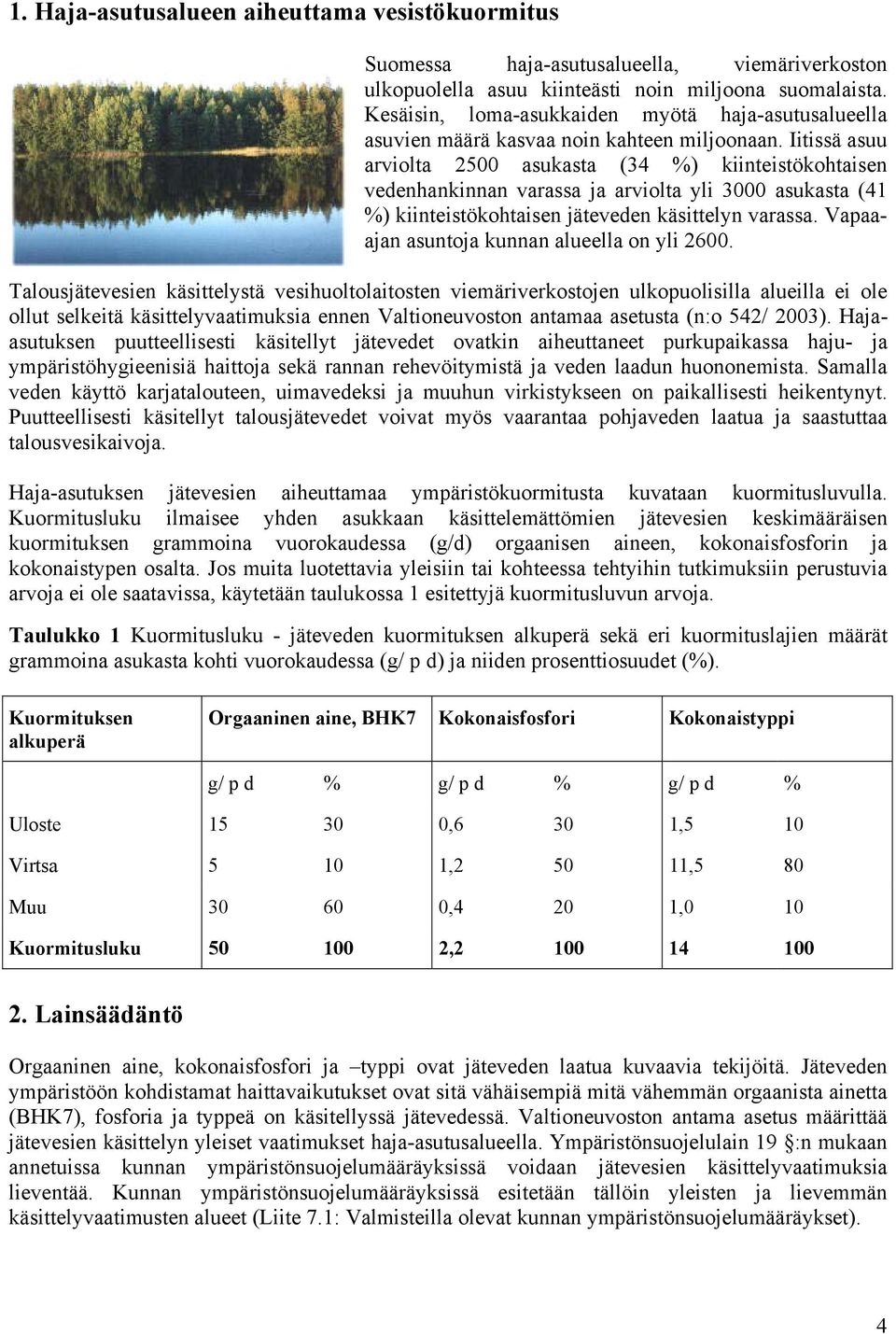 Iitissä asuu arviolta 2500 asukasta (34 %) kiinteistökohtaisen vedenhankinnan varassa ja arviolta yli 3000 asukasta (41 %) kiinteistökohtaisen jäteveden käsittelyn varassa.