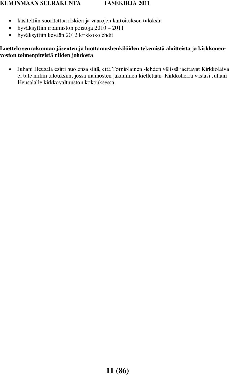toimenpiteistä niiden johdosta Juhani Heusala esitti huolensa siitä, että Torniolainen -lehden välissä jaettavat Kirkkolaiva ei