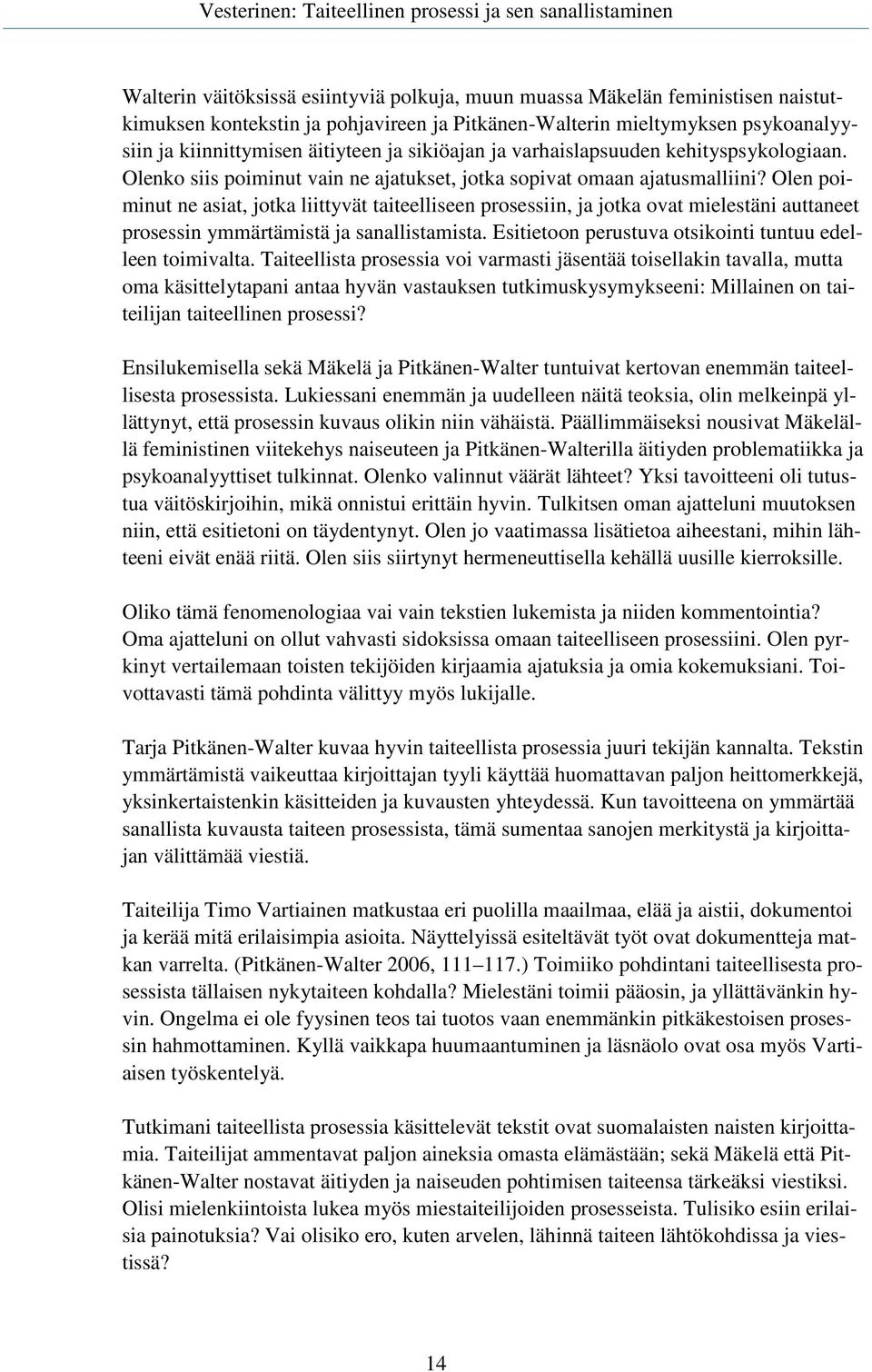 Olen poiminut ne asiat, jotka liittyvät taiteelliseen prosessiin, ja jotka ovat mielestäni auttaneet prosessin ymmärtämistä ja sanallistamista.