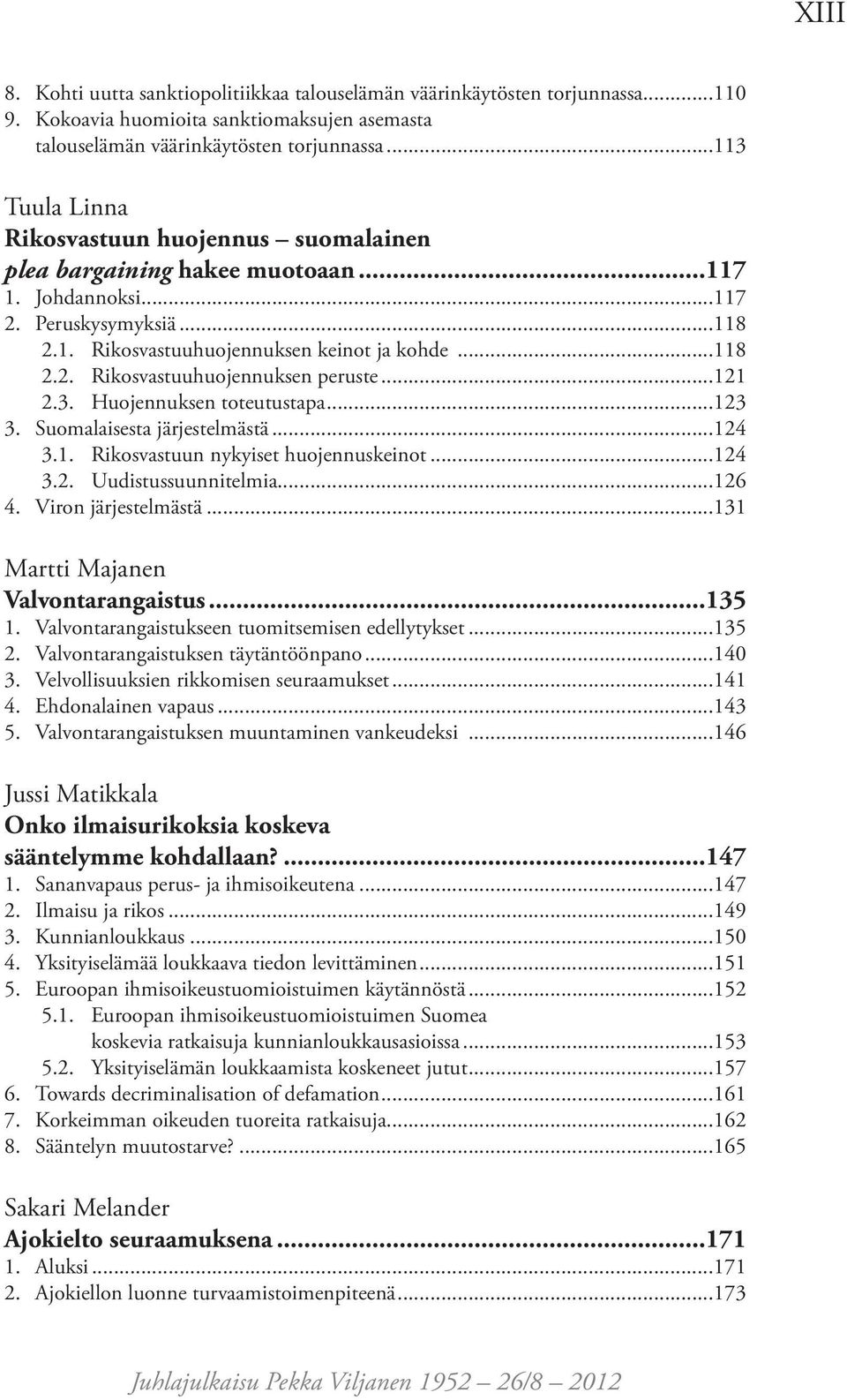 ..121 2.3. Huojennuksen toteutustapa...123 3. Suomalaisesta järjestelmästä...124 3.1. Rikosvastuun nykyiset huojennuskeinot...124 3.2. Uudistussuunnitelmia...126 4. Viron järjestelmästä.