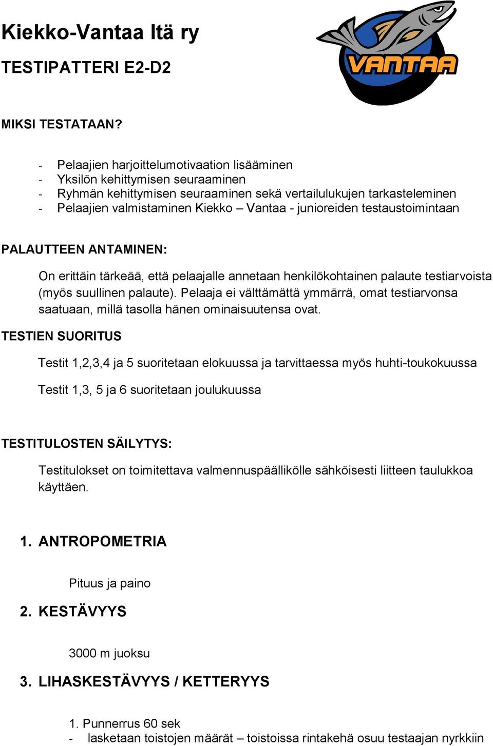 junioreiden testaustoimintaan PALAUTTEEN ANTAMINEN: On erittäin tärkeää, että pelaajalle annetaan henkilökohtainen palaute testiarvoista (myös suullinen palaute).