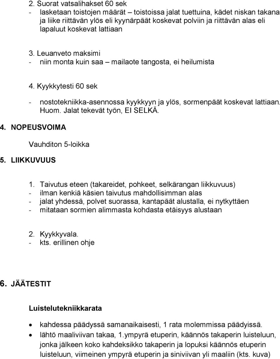 Jalat tekevät työn, EI SELKÄ. 4. NOPEUSVOIMA 5. LIIKKUVUUS Vauhditon 5-loikka 1.