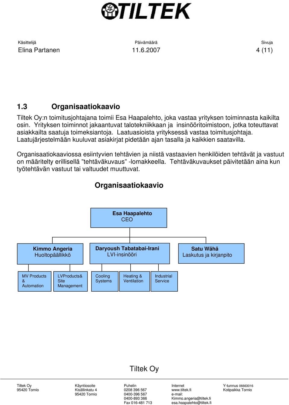 Laatujärjestelmään kuuluvat asiakirjat pidetään ajan tasalla ja kaikkien saatavilla.