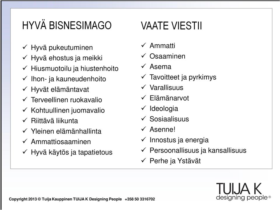 Ammattiosaaminen Hyvä käytös ja tapatietous VAATE VIESTII Ammatti Osaaminen Asema Tavoitteet ja pyrkimys