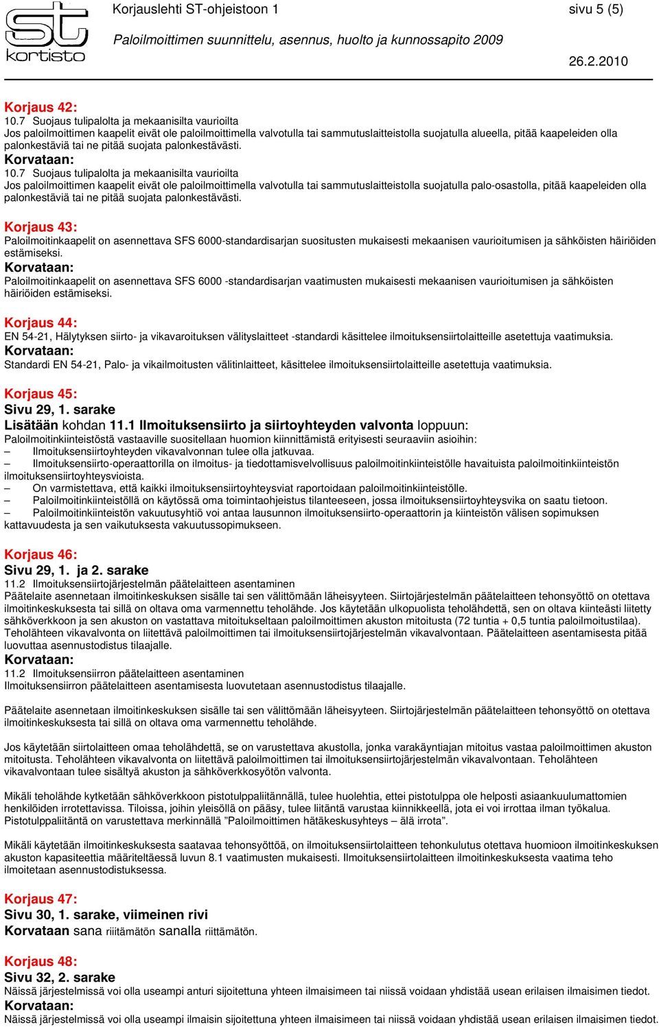 palonkestäviä tai ne pitää suojata palonkestävästi. 10.