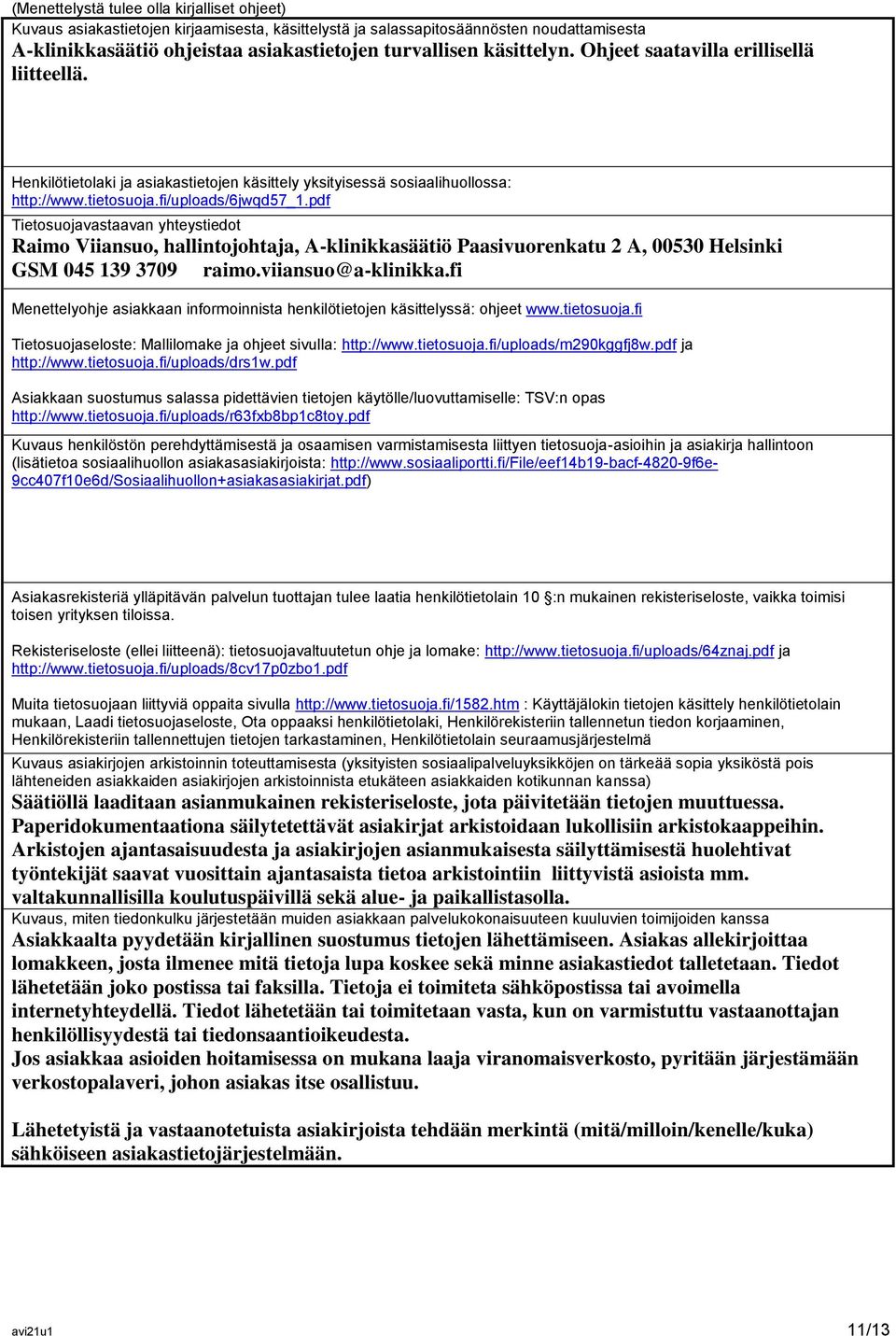 pdf Tietosuojavastaavan yhteystiedot Raimo Viiansuo, hallintojohtaja, A-klinikkasäätiö Paasivuorenkatu 2 A, 00530 Helsinki GSM 045 139 3709 raimo.viiansuo@a-klinikka.