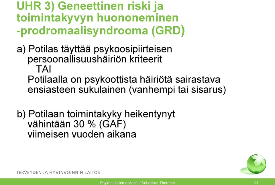 häiriötä sairastava ensiasteen sukulainen (vanhempi tai sisarus) b) Potilaan toimintakyky