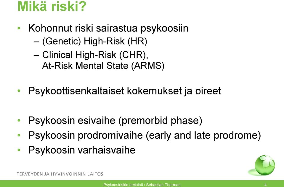 (CHR), At-Risk Mental State (ARMS) Psykoottisenkaltaiset kokemukset ja oireet