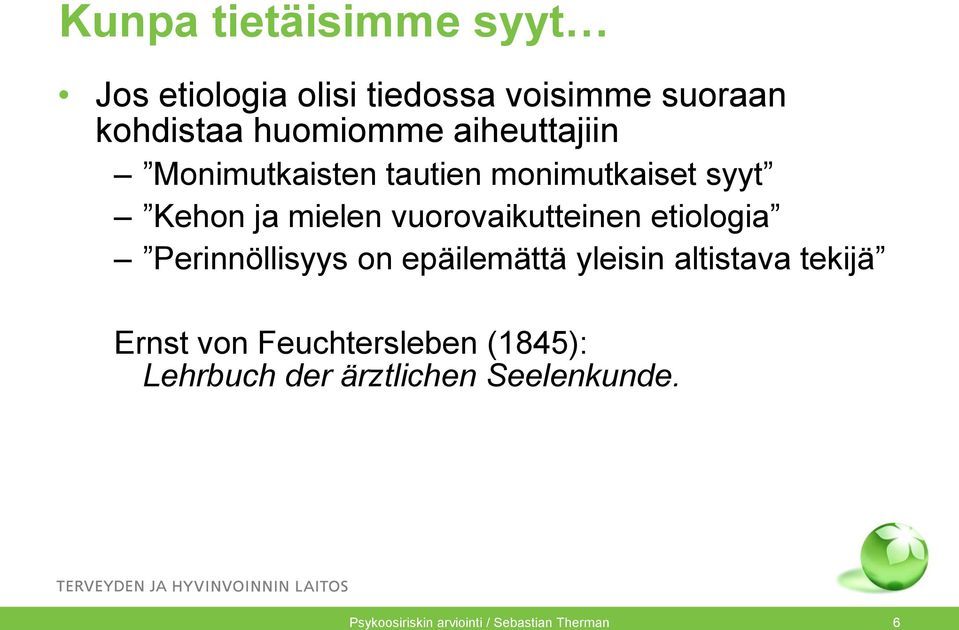 etiologia Perinnöllisyys on epäilemättä yleisin altistava tekijä Ernst von Feuchtersleben