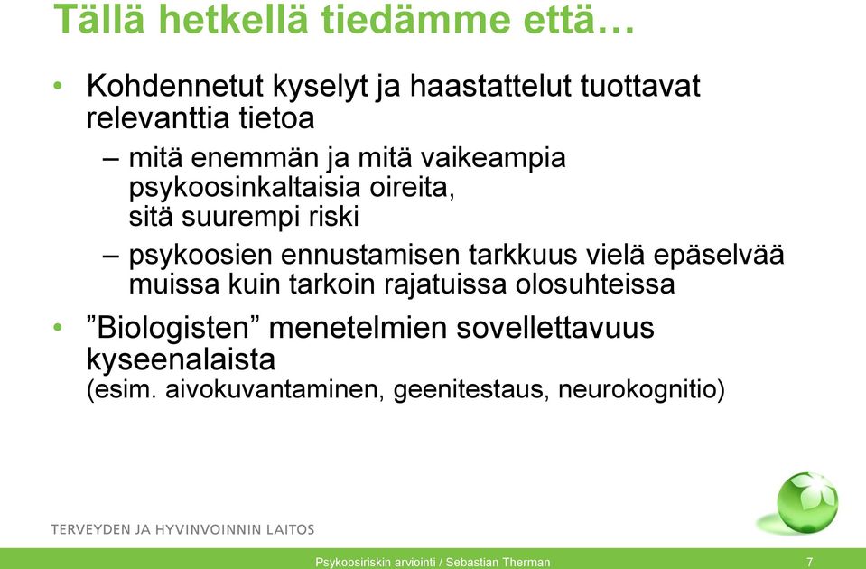 tarkkuus vielä epäselvää muissa kuin tarkoin rajatuissa olosuhteissa Biologisten menetelmien
