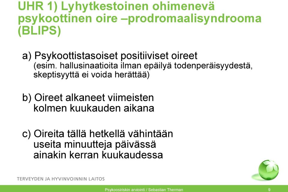 hallusinaatioita ilman epäilyä todenperäisyydestä, skeptisyyttä ei voida herättää) b) Oireet