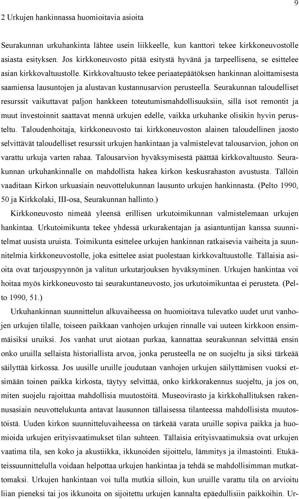Kirkkovaltuusto tekee periaatepäätöksen hankinnan aloittamisesta saamiensa lausuntojen ja alustavan kustannusarvion perusteella.