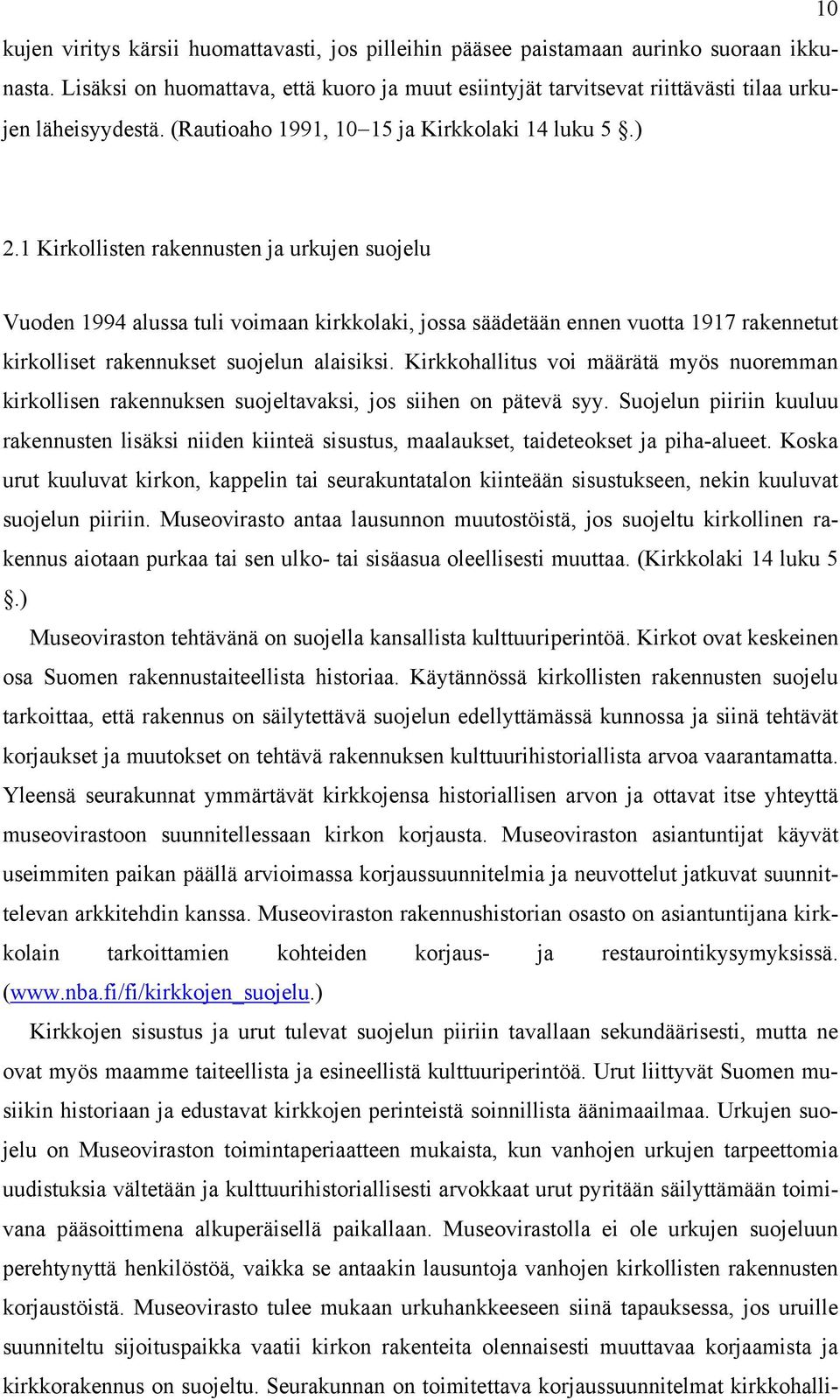 1 Kirkollisten rakennusten ja urkujen suojelu Vuoden 1994 alussa tuli voimaan kirkkolaki, jossa säädetään ennen vuotta 1917 rakennetut kirkolliset rakennukset suojelun alaisiksi.