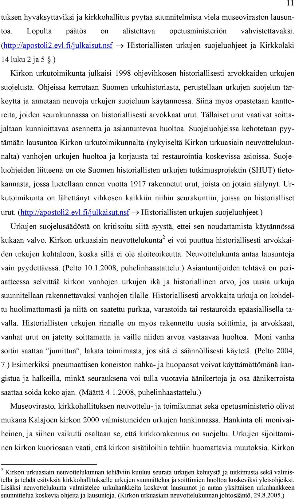 Ohjeissa kerrotaan Suomen urkuhistoriasta, perustellaan urkujen suojelun tärkeyttä ja annetaan neuvoja urkujen suojeluun käytännössä.