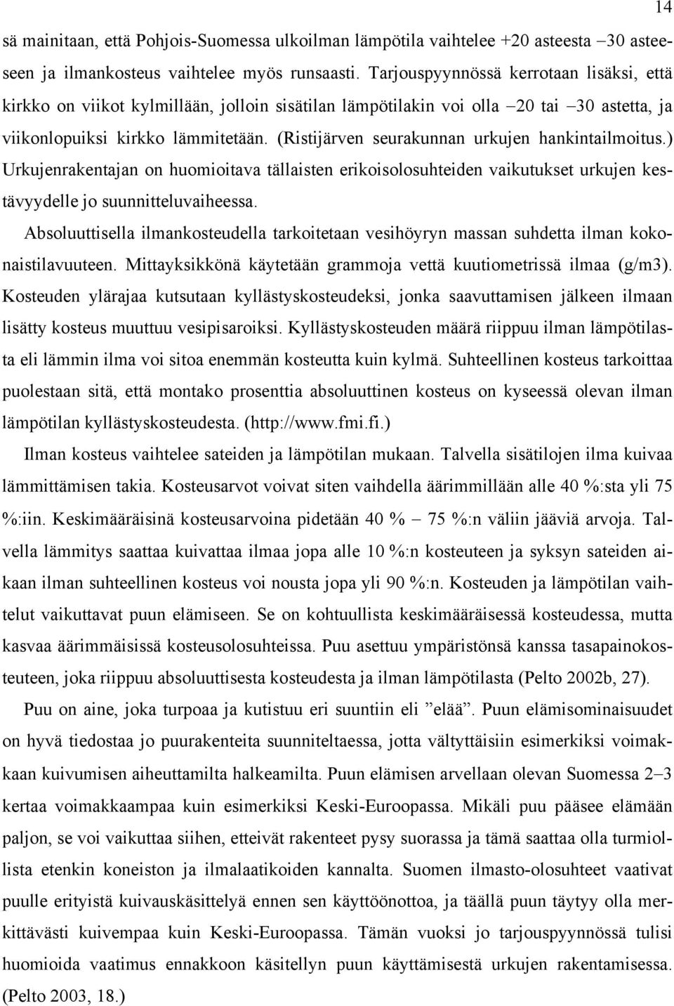 (Ristijärven seurakunnan urkujen hankintailmoitus.) Urkujenrakentajan on huomioitava tällaisten erikoisolosuhteiden vaikutukset urkujen kestävyydelle jo suunnitteluvaiheessa.