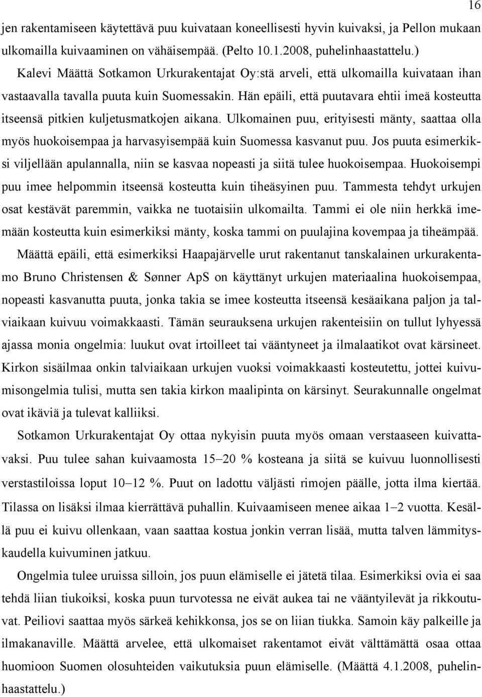 Hän epäili, että puutavara ehtii imeä kosteutta itseensä pitkien kuljetusmatkojen aikana.