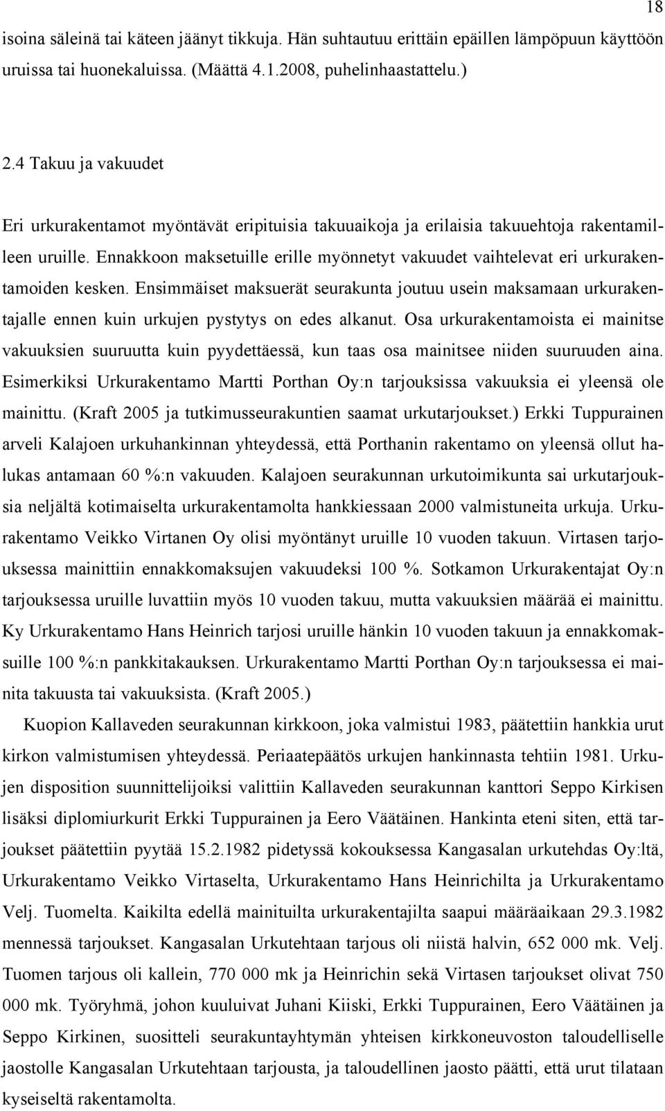 Ennakkoon maksetuille erille myönnetyt vakuudet vaihtelevat eri urkurakentamoiden kesken.