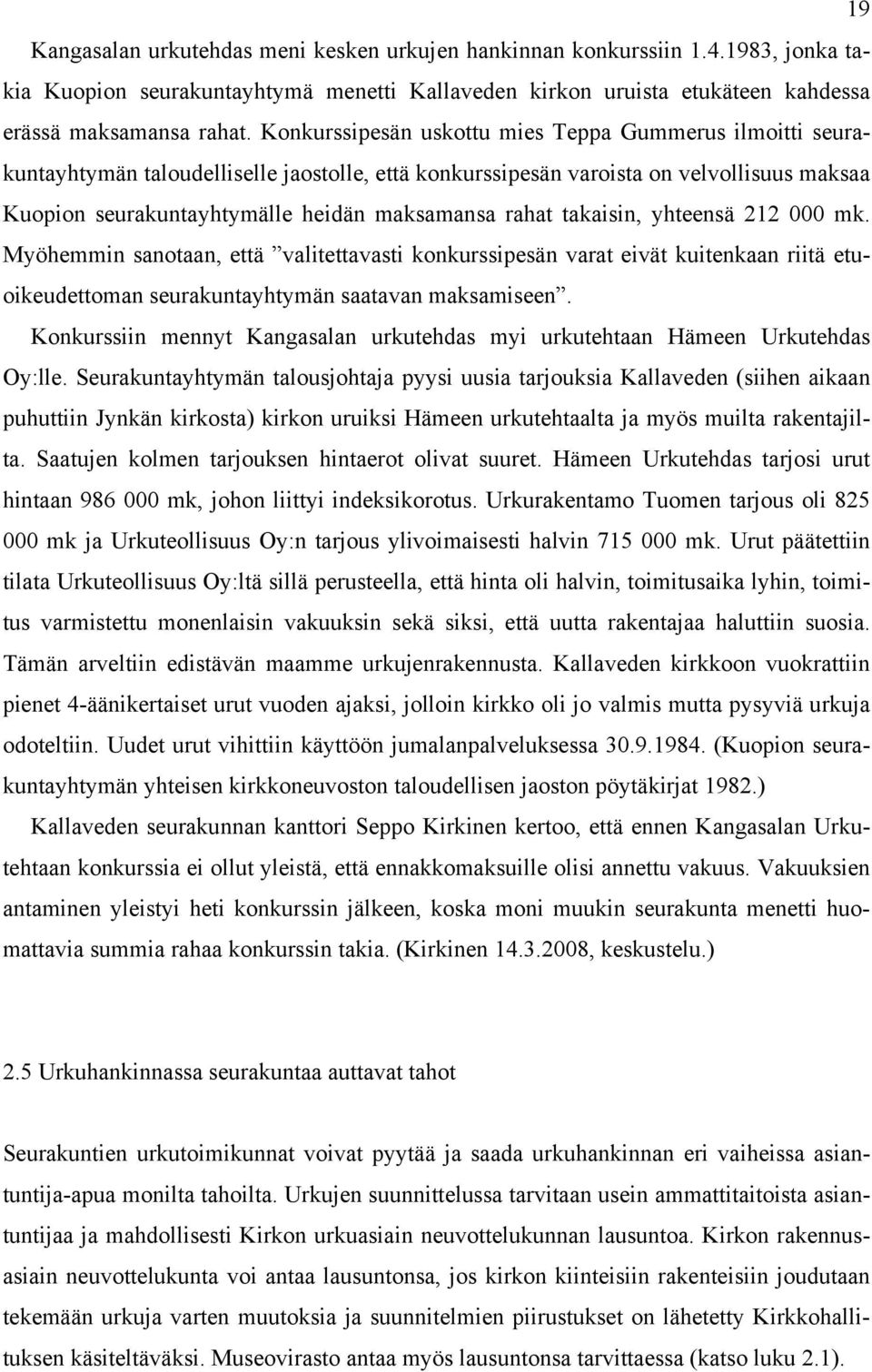 rahat takaisin, yhteensä 212 000 mk. Myöhemmin sanotaan, että valitettavasti konkurssipesän varat eivät kuitenkaan riitä etuoikeudettoman seurakuntayhtymän saatavan maksamiseen.