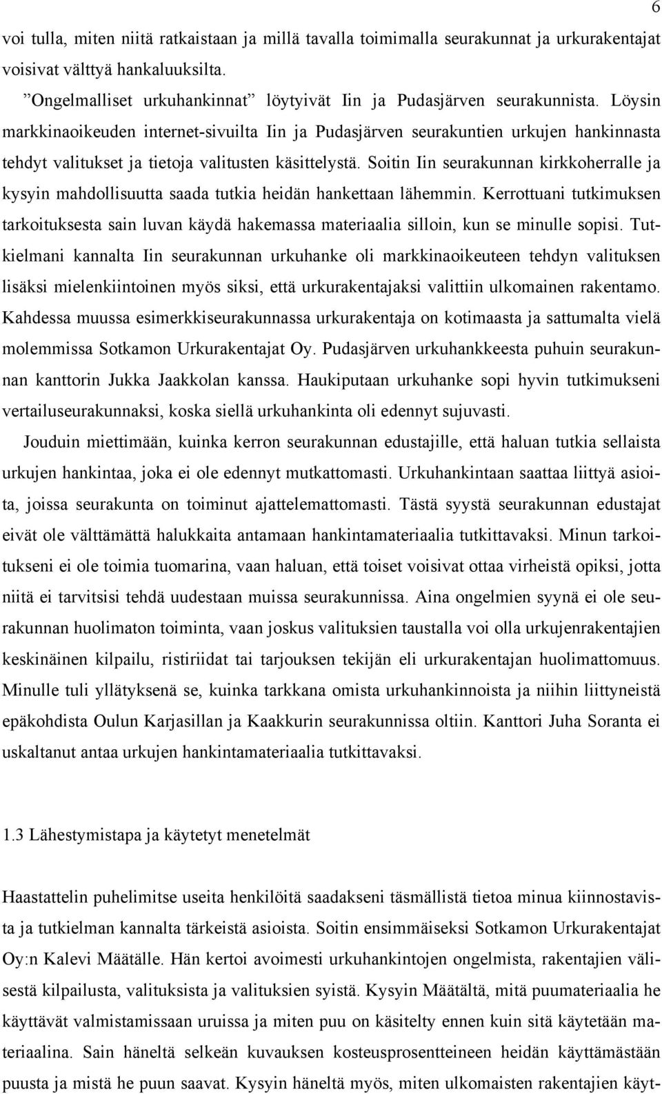 Soitin Iin seurakunnan kirkkoherralle ja kysyin mahdollisuutta saada tutkia heidän hankettaan lähemmin.