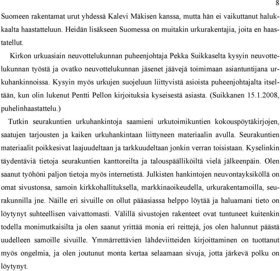 Kysyin myös urkujen suojeluun liittyvistä asioista puheenjohtajalta itseltään, kun olin lukenut Pentti Pellon kirjoituksia kyseisestä asiasta. (Suikkanen 15.1.2008, puhelinhaastattelu.