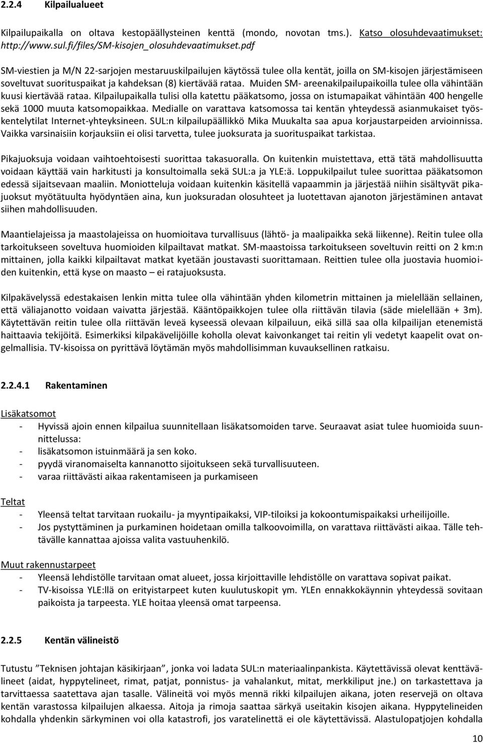Muiden SM- areenakilpailupaikoilla tulee olla vähintään kuusi kiertävää rataa.