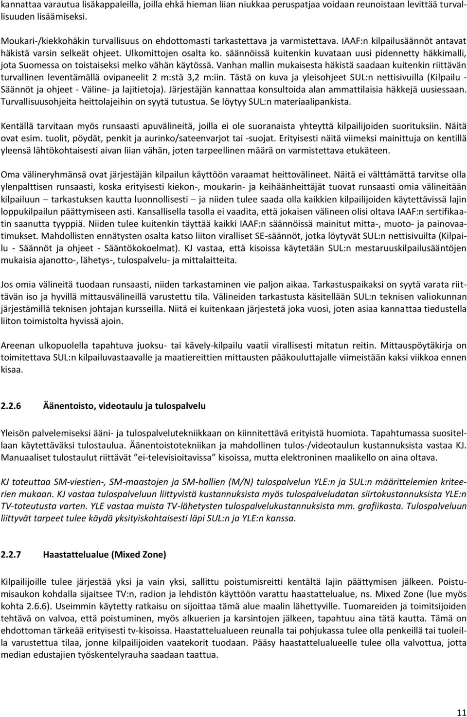 säännöissä kuitenkin kuvataan uusi pidennetty häkkimalli, jota Suomessa on toistaiseksi melko vähän käytössä.