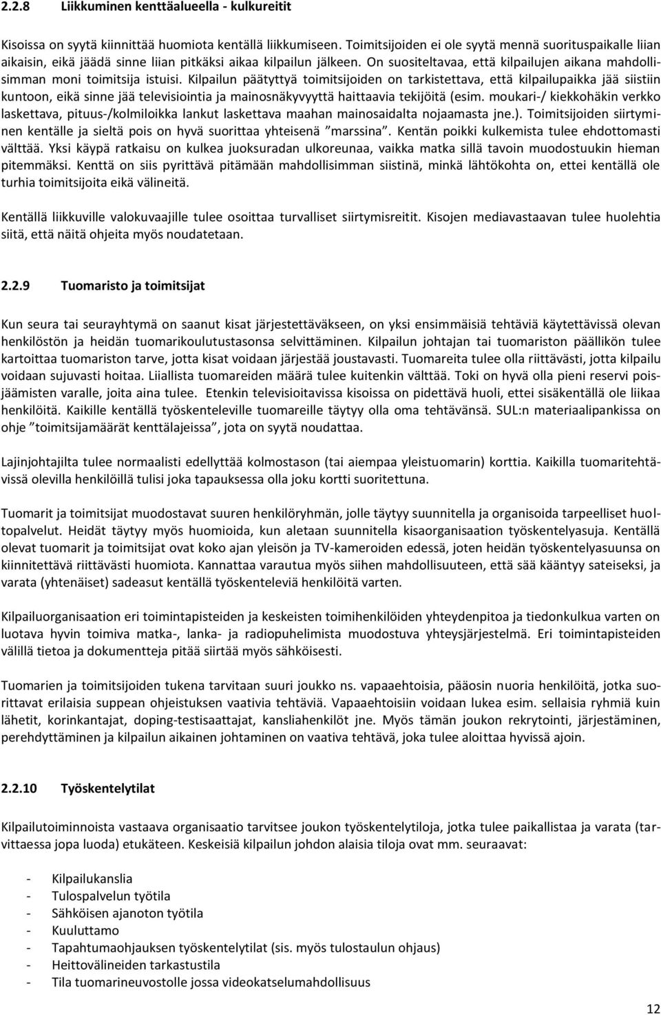 On suositeltavaa, että kilpailujen aikana mahdollisimman moni toimitsija istuisi.
