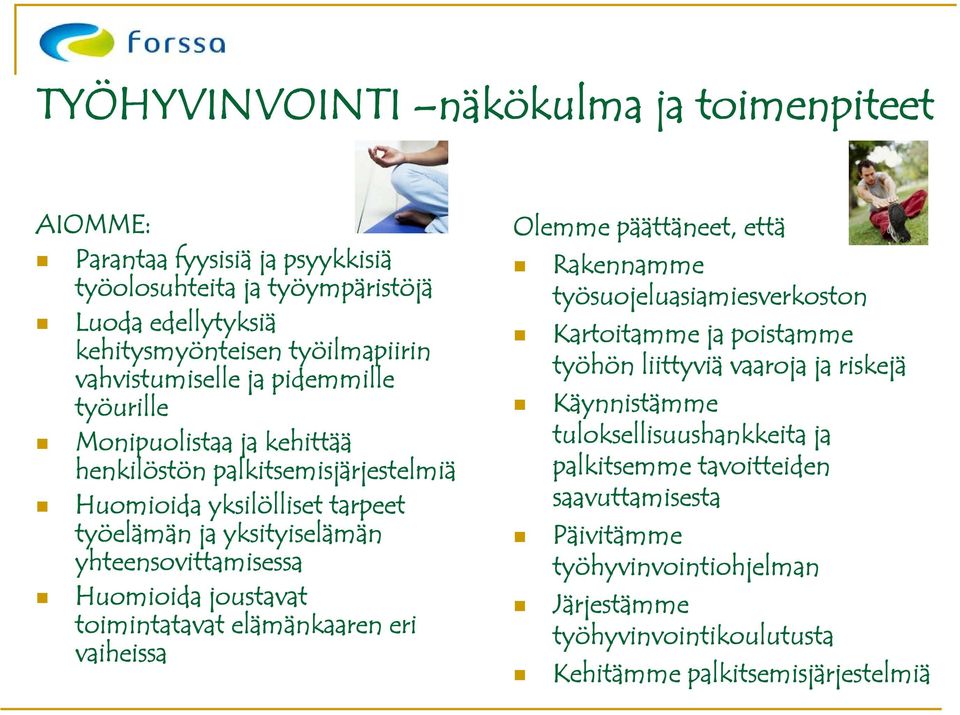 yhteensovittamisessa Huomioida joustavat toimintatavat elämänkaaren eri vaiheissa Olemme päättäneet, että Rakennamme työsuojeluasiamiesverkoston Kartoitamme ja poistamme työhön